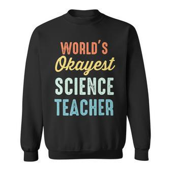 Worlds Okayest Science Teacher Physics Funny Sweatshirt - Seseable