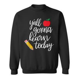 Yall Gonna Learn Today Teacher Back To School Sweatshirt - Thegiftio UK