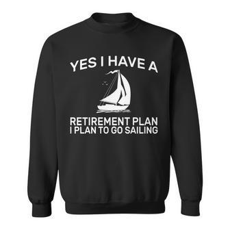 Yes I Have A Retirement Plan Sailing Sweatshirt - Monsterry UK