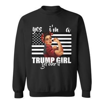 Yes Im A Trump Girl Get Over It Funny Election Sweatshirt - Monsterry