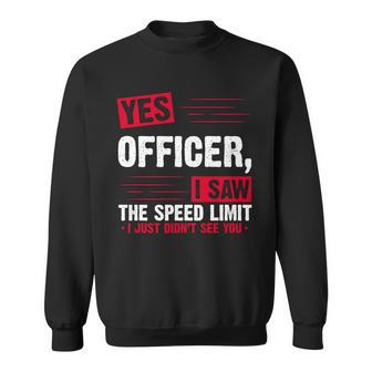 Yes Officer I Saw The Speed Limit I Just Didnt See You V2 Sweatshirt - Monsterry UK