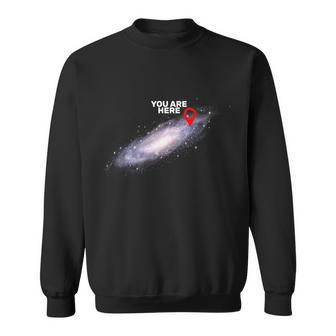 You Are Here Galaxy Tshirt Sweatshirt - Monsterry