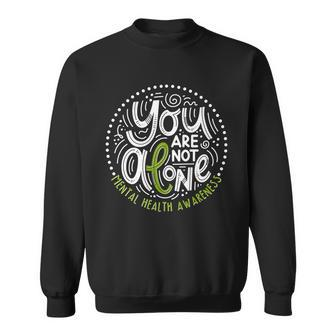You Are Not Alone Mental Health Awareness Sweatshirt - Monsterry