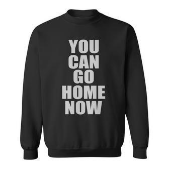 You Can Go Home Now Work Out Training Sweat Graphic Design Printed Casual Daily Basic Sweatshirt - Thegiftio UK