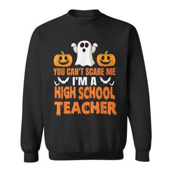 You Cant Scare Me Im A High School Teacher Halloween Gift Men Women Sweatshirt Graphic Print Unisex - Thegiftio UK