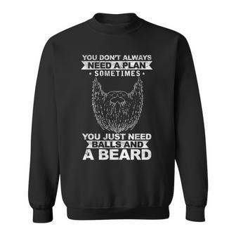 You Dont Need A Plan - You Need A Beard Sweatshirt - Seseable