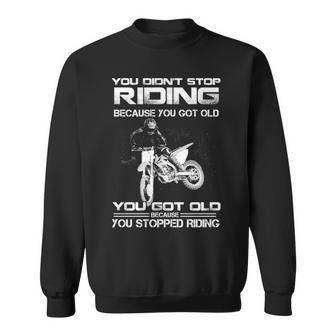 You Got Old Because You Stopped Riding Sweatshirt - Seseable