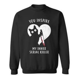 You Inspire My Inner Serial Killer Funny Cat Sweatshirt - Monsterry UK