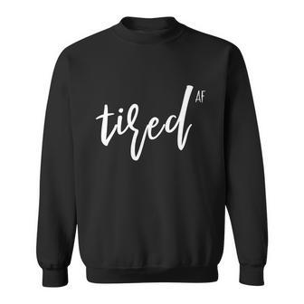 You Is Tired Mom Women Funny Cute Im So Tired Af Of Adulting Gift Sweatshirt - Monsterry UK