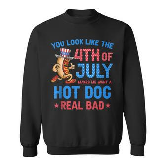 You Look Like 4Th Of July Makes Me Want A Hot Dog Real Bad V13 Sweatshirt - Seseable