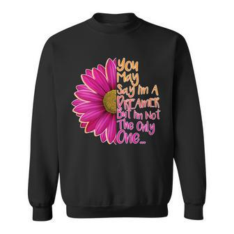 You May Say Im A Dreamer But Im Not The Only One Sweatshirt - Monsterry