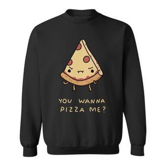 You Wanna Pizza Me V2 Sweatshirt - Monsterry AU