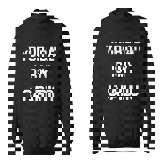 Your Dad Is My Cardio Sweatshirt - Monsterry