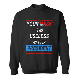 Your Mask Is As Useless As Your President Tshirt V2 Sweatshirt - Monsterry AU