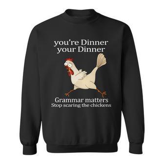Youre Dinner Your Dinner Grammar Matters Stop Scaring The Chickens Tshirt Sweatshirt - Monsterry