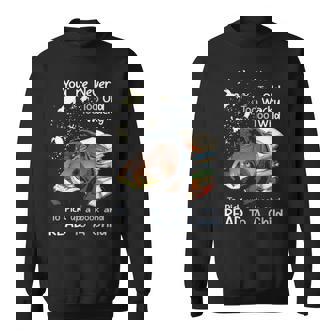 Youre Never Too Old To Pick Up A Book And Read To A Child Graphic Design Printed Casual Daily Basic Sweatshirt - Thegiftio