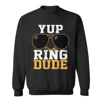 Yup Im The Ring Dude Sweatshirt - Monsterry CA