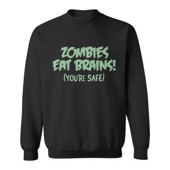 Zombies Eat Brains Youre Safe Sweatshirt - Monsterry CA