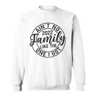 Aint No Family Like The One I Got Matching Family Sweatshirt - Thegiftio UK