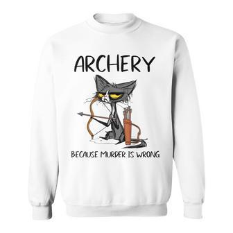 Archery Because Murder Is Wrong Funny Cat Archer Men Women Sweatshirt Graphic Print Unisex - Thegiftio UK