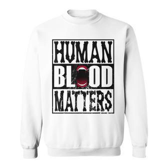 Awesome Halloween Vampire Trick Or Treat Human Blood Matters Sweatshirt - Seseable