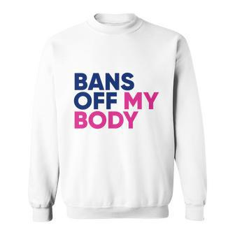 Bans Off My Body Feminism Womens Rights Tshirt Sweatshirt - Monsterry DE