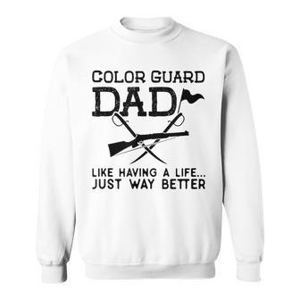 Color Guard Dad Like Having A Life Just Way Better Guard Dad Sweatshirt - Thegiftio UK