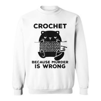 Crochet Because Murder Is Wrong Funny Black Cat Sweatshirt - Thegiftio UK