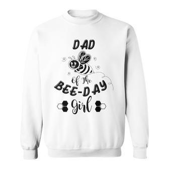 Dad Of The Bee Day Girl Birthday Sweatshirt | Seseable CA