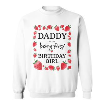 Daddy Of The Berry First Birthday Girl Sweet One Strawberry Sweatshirt - Seseable