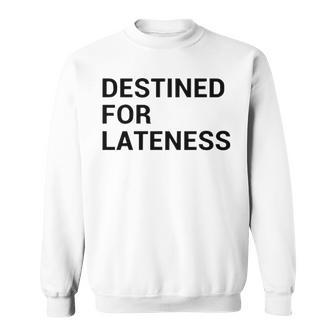 Destined For Lateness Sweatshirt - Seseable