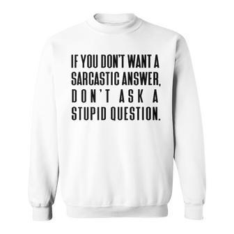 Dont Ask A Stupid Question V2 Sweatshirt - Seseable