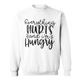 Everything Hurts And Im Hungry Sweatshirt - Seseable