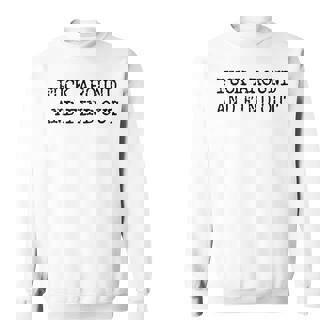 Fuck Around And Find Out Fafo F Around And Find Out Men Women Sweatshirt Graphic Print Unisex - Thegiftio