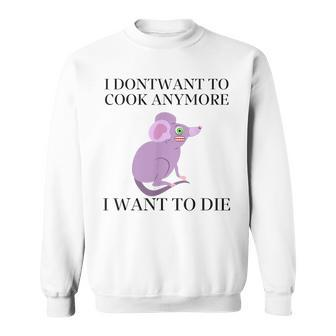 Funny I Dont Want To Cook Anymore I Want To Die Gift Sweatshirt - Thegiftio UK