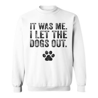Funny It Was Me I Let The Dogs Out Dog Lover Distressed Men Women Sweatshirt Graphic Print Unisex - Thegiftio UK