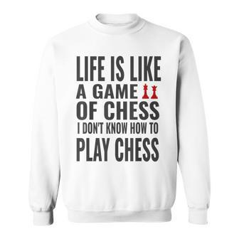 Funny Sarcastic Life Is Like A Game Of Chess Sweatshirt - Thegiftio UK