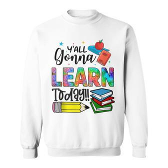 Funny Teachers First Day Of School Yall Gonna Learn Today Sweatshirt - Thegiftio UK