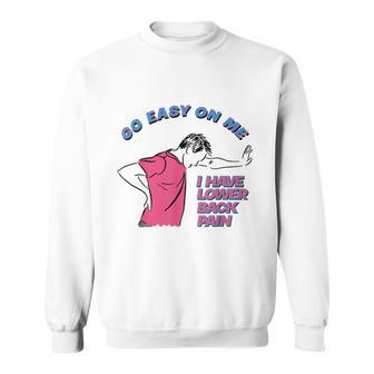 Go Easy On Me I Have Lower Back Pain Tshirt Sweatshirt - Monsterry