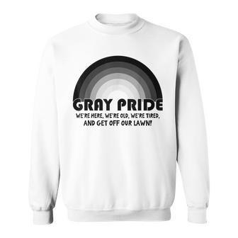 Gray Pride Were Here Were Old Were Tired Get Off Our Lawn Men Women Sweatshirt Graphic Print Unisex - Thegiftio UK
