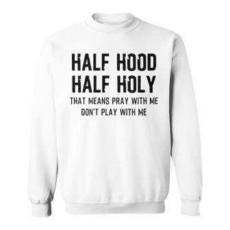 Half Hood Half Holy V3 Sweatshirt - Seseable