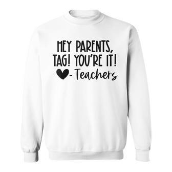 Hey Parents Tag Youre It Love Teachers Back To School Sweatshirt - Thegiftio UK