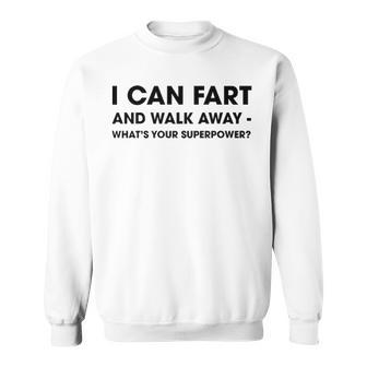I Can Fart And Walk Away V4 Sweatshirt - Seseable
