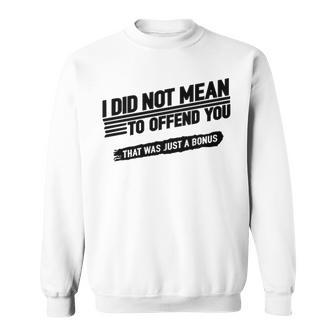 I Did Not Mean To Offend You That Was Just A Bonus V4 Sweatshirt - Seseable