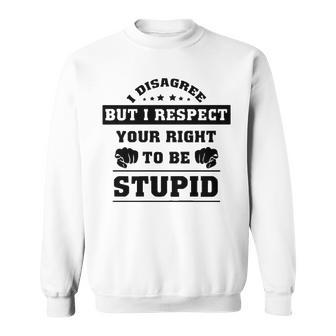 I Disagree But I Respect Your Right V2 Sweatshirt - Seseable