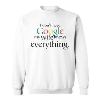 I Dont Need Google My Wife Knows Everything V2 Sweatshirt - Seseable