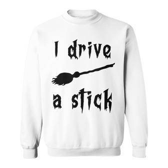 I Drive A Stick Witch Broom Car Enthusiast Halloween Funny Sweatshirt - Seseable