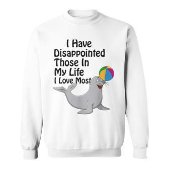 I Have Disappointed Those In My Life I Love Most V3 Sweatshirt - Seseable