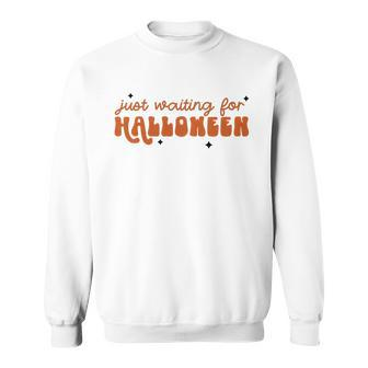I Just Waiting For Halloween All Year Spend For Waiting Halloween Sweatshirt - Seseable