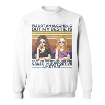 I M Not Alcoholic My Bestie Is Personalized Gift For Best Friend Graphic Design Printed Casual Daily Basic Sweatshirt - Thegiftio UK